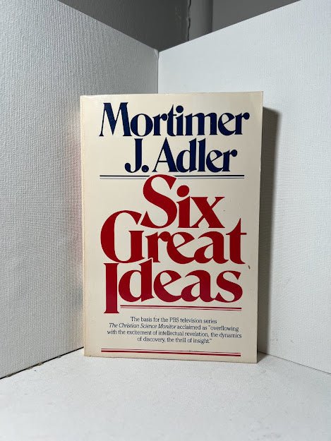 Six Great Ideas by Mortimer J. Adler