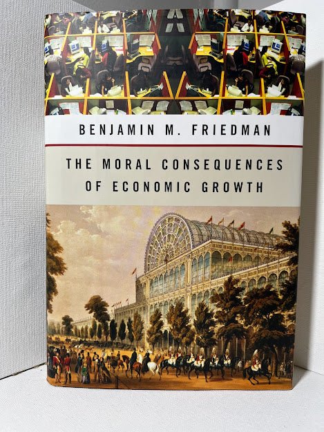 The Moral Consequences of Economic Growth by Benjamin M. Friedman