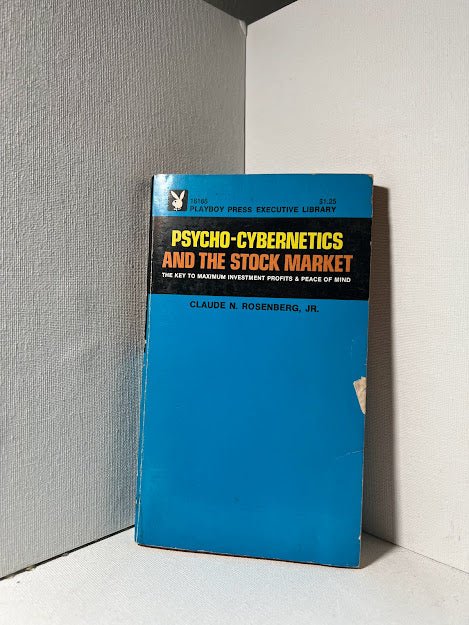 Psycho-Cybernetics and the Stock Market by Claude N. Rosenberg