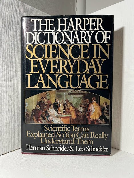 The Harper Dictionary of Science in Everyday Language by Herman Schneider & Leo Schneider