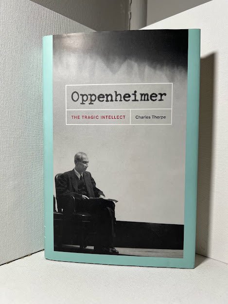 Oppenheimer: The Tragic Intellect by Charles Thorpe