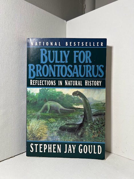 Bully for Brontosaurus by Stephen Jay Gould