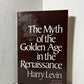 The Myth of the Golden Age in the Renaissance by Harry Levin