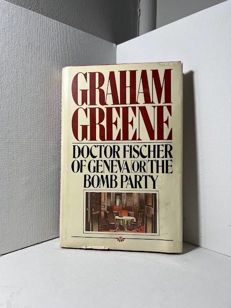 Doctor Fischer of Geneva or The Bomb Party by Graham Greene