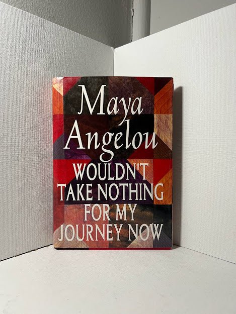 Wouldn't Take Nothing For My Journey Now by Maya Angelou