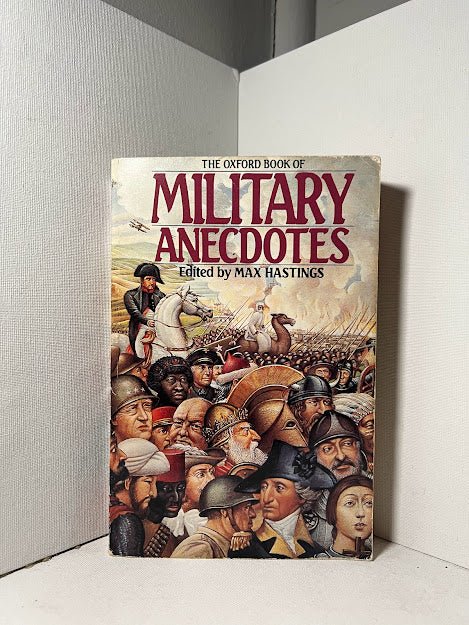 The Oxford Book of Military Anecdotes edited by Max Hastings