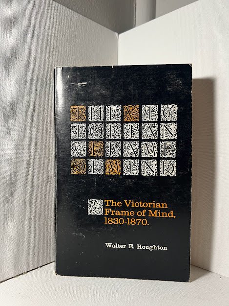 The Victorian Frame of Mind, 1830-1870 by Walter E. Houghton