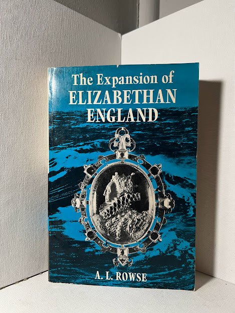 The Expansion of Elizabethan England by A.L. Rowse