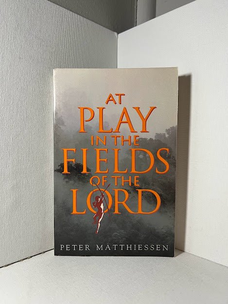 At Play in the Fields of the Lord by Peter Matthiesen