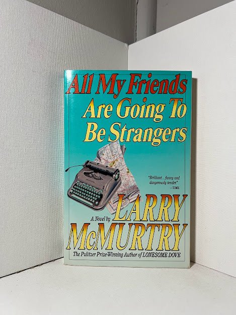 All My Friends Are Going To Be Strangers by Larry McMurtry