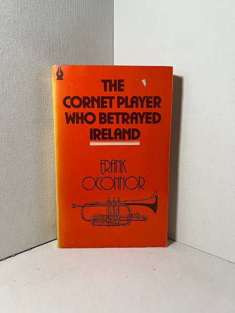 The Cornet Player who Betrayed Ireland by Frank O'Connor