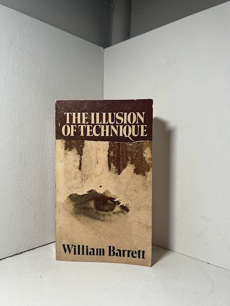 The Illusion of Technique by William Barrett