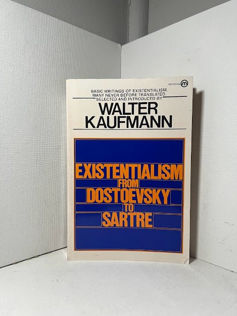 Existentialism From Dostoevsky to Sartre edited by Walter Kaufmann