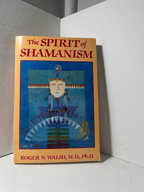 The Spirit of Shamanism by Roger Walsh