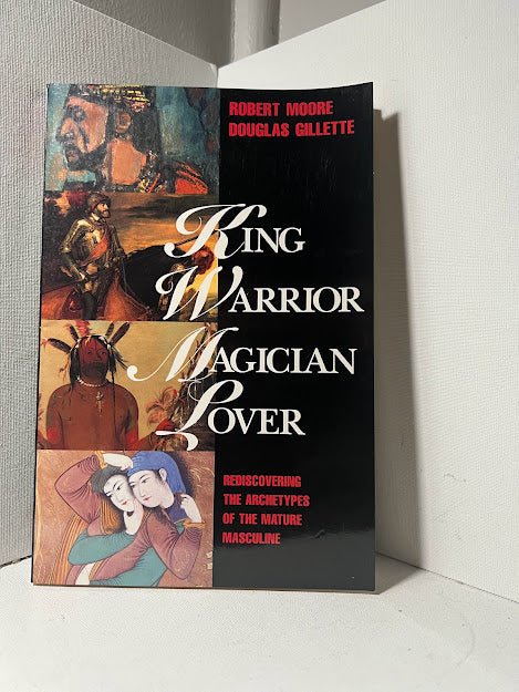 King Warrior Magician Lover by Robert Moore and Douglas Gillette