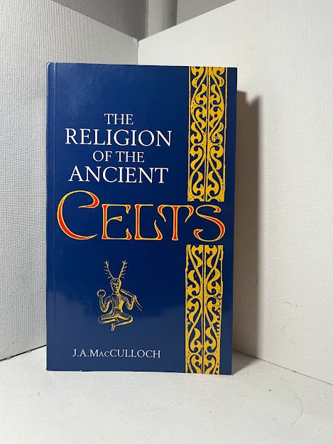 The Religion of the Ancient Celts by J.A. MacCulloch